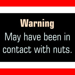 [ Warning: May have been in contact with nuts. ]